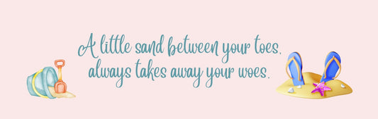 Wall Sign - Beach Theme A LITTLE SAND BETWEEN YOUR TOES ALWAYS TAKES AWAY YOUR WOES