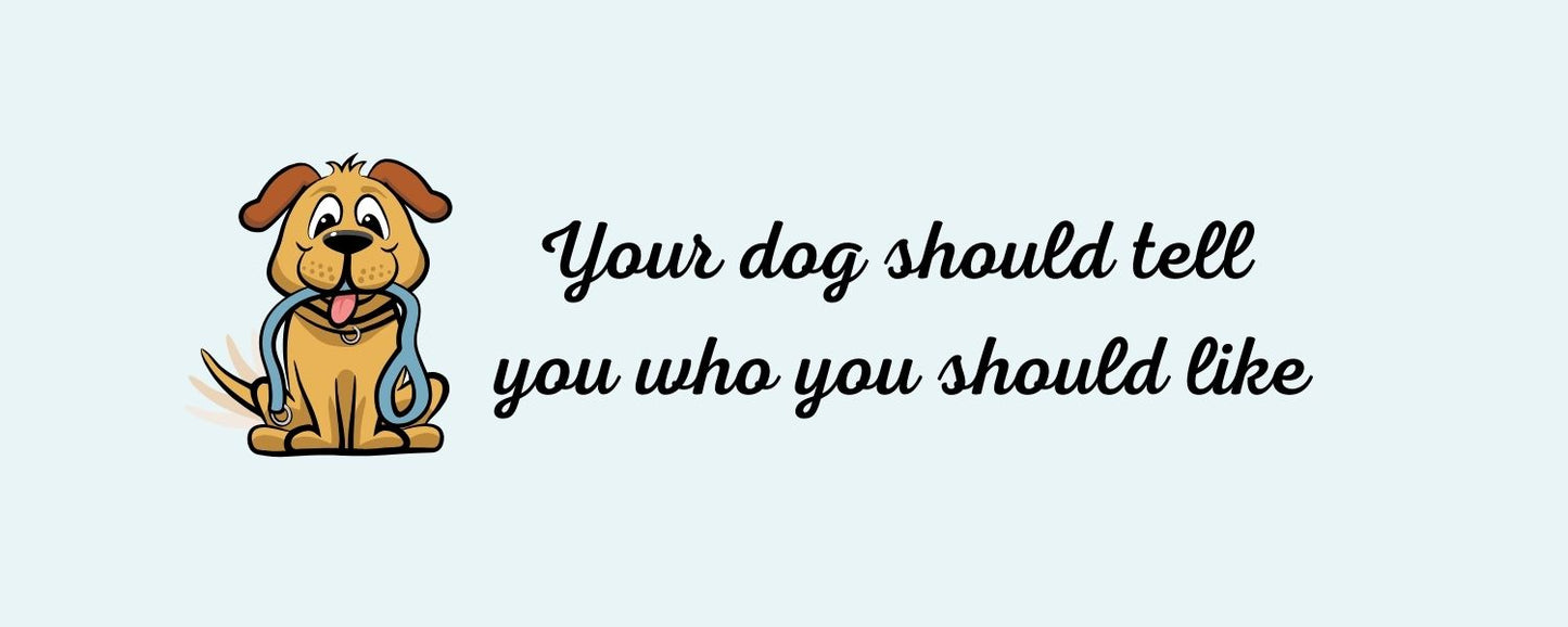 Magnet - Dog Theme YOUR DOG SHOULD TELL YOU WHO YOU SHOULD LIKE
