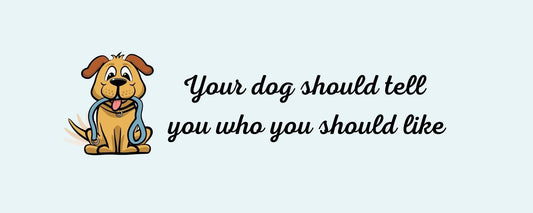 Magnet - Dog Theme YOUR DOG SHOULD TELL YOU WHO YOU SHOULD LIKE