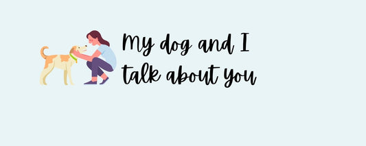 Magnet - Dog Theme MY DOG AND I TALK ABOUT YOU