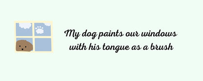 Magnet - Dog Theme MY DOG PAINTS OUR WINDOW WITH HIS TONGUE AS A BRUSH