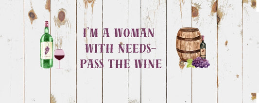 Magnet - Wine Theme I'M A WOMAN WITH NEEDS PASS THE BOTTLE