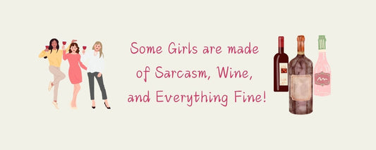 Magnet - Wine Theme SOME GIRLS ARE MADE OF SARCASM. WINE AND EVERYTHING FINE