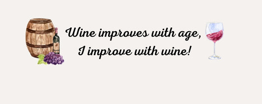 Magnet - Wine Theme WINE IMPROVES WITH AGE. I IMPROVE WITH WINE