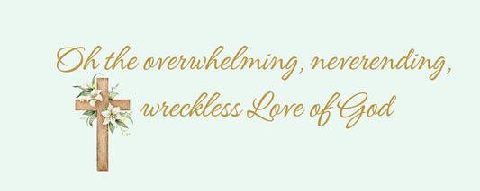 Magnet - Religious Theme OH THE OVERWHELMING. NEVERENDING. RECKLESS LOVE OF GOD