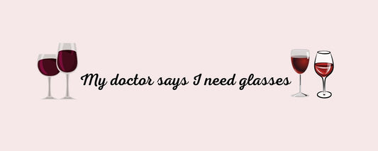 Magnet - Wine Theme MY DOCTOR SAYS I NEED GLASSES