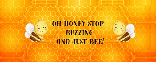 Magnet - Inspirational Theme OH HONEY STOP BUZZING AND JUST BEE