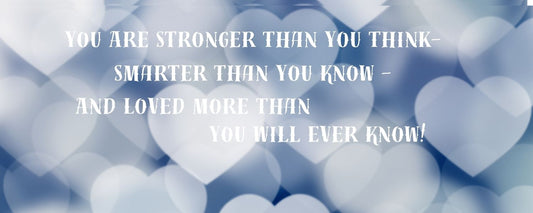 Magnet - Inspirational Theme YOU ARE STRONGER THAN YOU THINK. SMARTER THAN YOU KNOW AND LOVED MORE THAN YOU WILL EVER KNOW