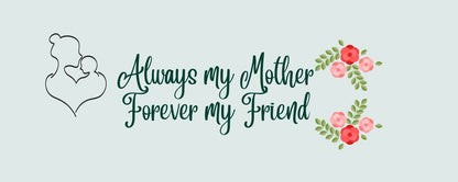 Magnet - Inspirational Theme ALWAYS MY MOTHER FOREVER MY FRIEND
