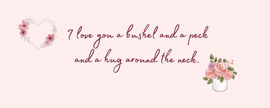 Magnet - Inspirational Theme I LOVE YOU A BUSHEL AND A PECK AND A HUG AROUND THE NECK