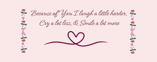Magnet - Romance Theme BECAUSE OF YOU I LAUGH A LITTLE HARDER. CRY A LOT LESS AND SMILE A LOT MORE