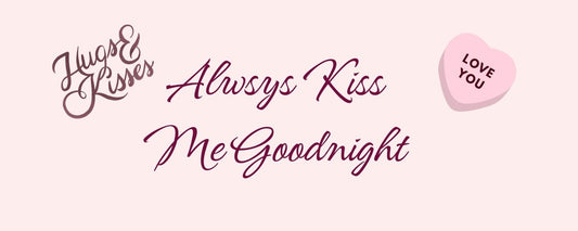 Magnet - Romance Theme ALWAYS KISS ME GOODNIGHT