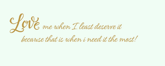 Magnet - Romance Theme LOVE ME WHEN I LEAST DESERVE IT BECAUSE THAT IS WHEN I NEED IT THE MOST