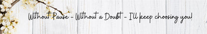 Shelf Sitter - Romance Theme WITHOUT PAUSE - WITHOUT A DOUBT - I'LL KEEP CHOOSING YOU!