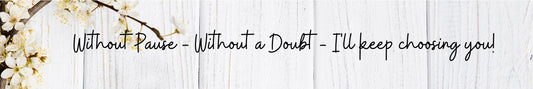 Shelf Sitter - Romance Theme WITHOUT PAUSE - WITHOUT A DOUBT - I'LL KEEP CHOOSING YOU!