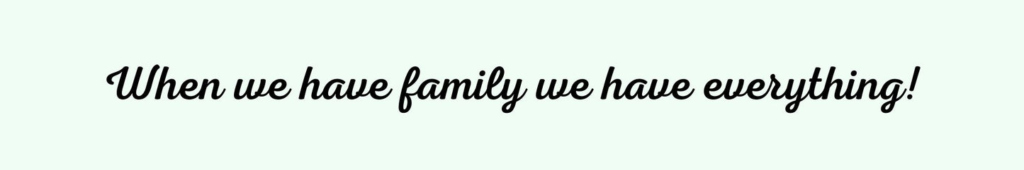Shelf Sitter - Inspirational Theme WHEN WE HAVE FAMILY WE HAVE EVERYTHING
