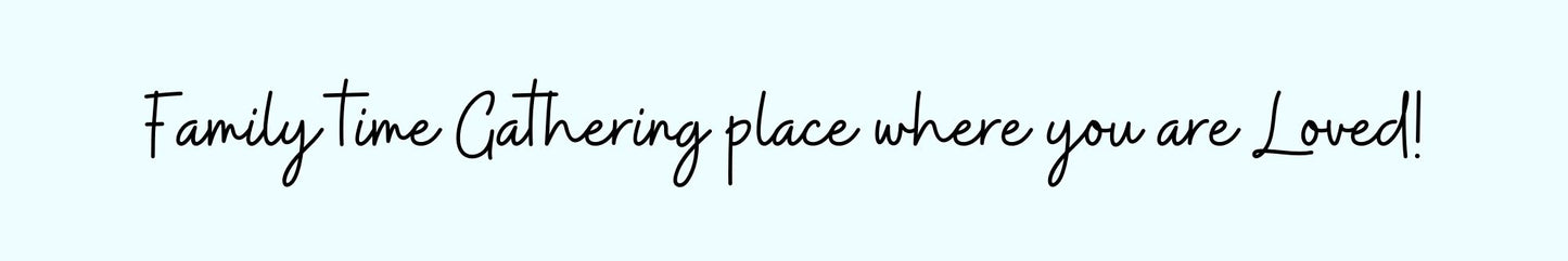 Shelf Sitter - Inspirational Theme FAMILY TIME GATHERING PLACE WHERE YOU ARE LOVED
