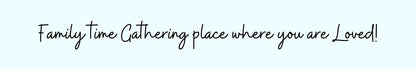 Shelf Sitter - Inspirational Theme FAMILY TIME GATHERING PLACE WHERE YOU ARE LOVED