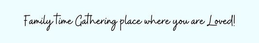 Shelf Sitter - Inspirational Theme FAMILY TIME GATHERING PLACE WHERE YOU ARE LOVED