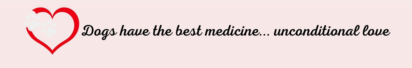 Shelf Sitter - Dog Theme DOGS HAVE THE BEST MEDICINE…UNCONDITIONAL LOVE
