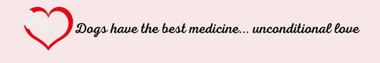 Shelf Sitter - Dog Theme DOGS HAVE THE BEST MEDICINE…UNCONDITIONAL LOVE