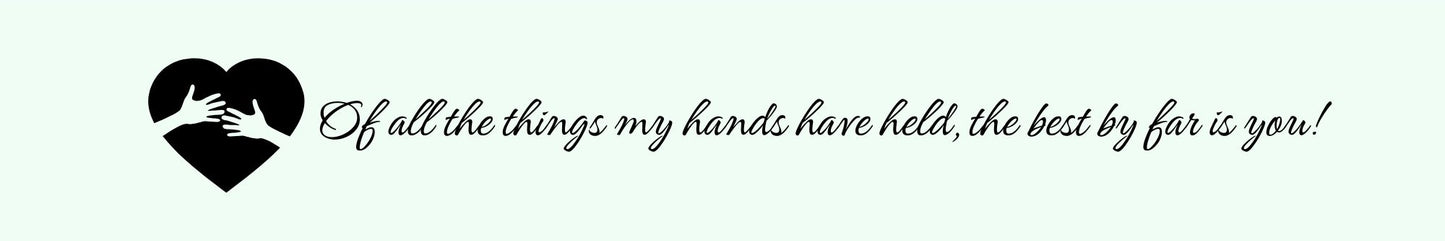 Shelf Sitter - Romance Theme FOR ALL THE THINGS MY HANDS HAVE HELD. THE BEST BY FAR IS YOU
