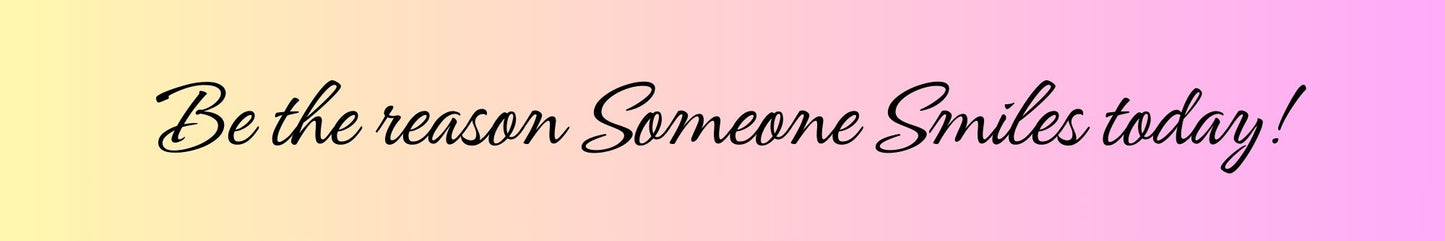 Shelf Sitter - Inspirational Theme BE THE REASON SOMEONE SMILES TODAY!