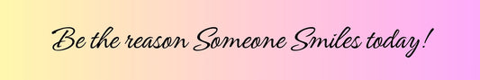 Shelf Sitter - Inspirational Theme BE THE REASON SOMEONE SMILES TODAY!