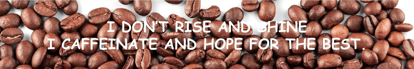 Shelf Sitter - Coffee Theme I DON'T RISE AND SHINE. I CAFFEINATE AND HOPE FOR THE BEST
