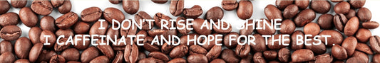 Shelf Sitter - Coffee Theme I DON'T RISE AND SHINE. I CAFFEINATE AND HOPE FOR THE BEST