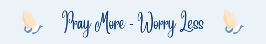 Shelf Sitter - Religious Theme PRAY MORE - WORRY LESS