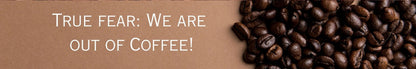 Shelf Sitter - Coffee Theme TRUE FEAR: WE ARE OUT OF COFFEE