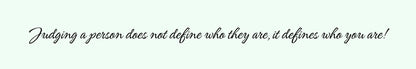 Shelf Sitter - Inspirational Theme JUDGING A PERSON DOES NOT DEFINE WHO THEY ARE. IT DEFINES WHO YOU ARE