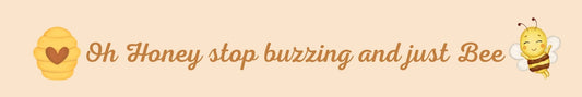 Shelf Sitter - Inspirational Theme OH HONEY STOP BUZZING AND JUST BEE