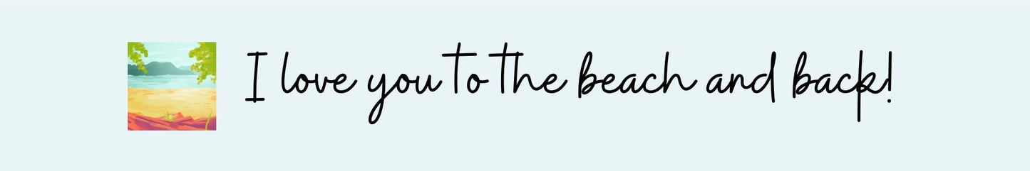 Mini Shelf Sitter - Beach Theme I LOVE YOU TO THE BEACH AND BACK!
