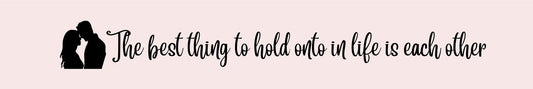 Shelf Sitter - Romance Theme THE BEST THING TO HOLD ONTO IN LIFE IS EACH OTHER