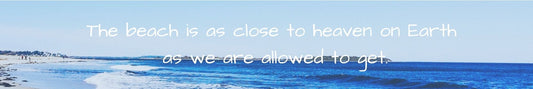 Mini Shelf Sitter - Beach Theme THE BEACH IS AS CLOSE TO HEAVEN ON EARTH AS WE ARE ALLOWED TO GET.