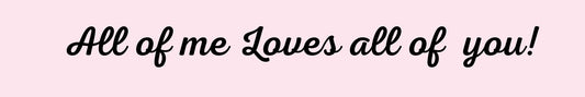 Shelf Sitter - Romance Theme ALL OF ME LOVES ALL OF YOU!