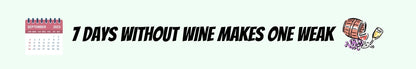 Shelf Sitter - Wine Theme 7 DAYS WITHOUT WINE MAKES ONE WEAK