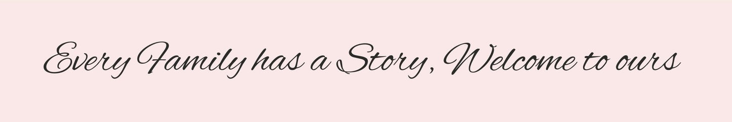 Shelf Sitter - Inspirational Theme EVERY FAMILY HAS A STORY. WELCOME TO OURS