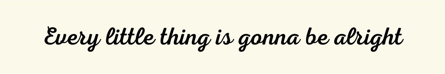 Shelf Sitter - Inspirational Theme EVERY LITTLE THING IS GONNA BE ALRIGHT