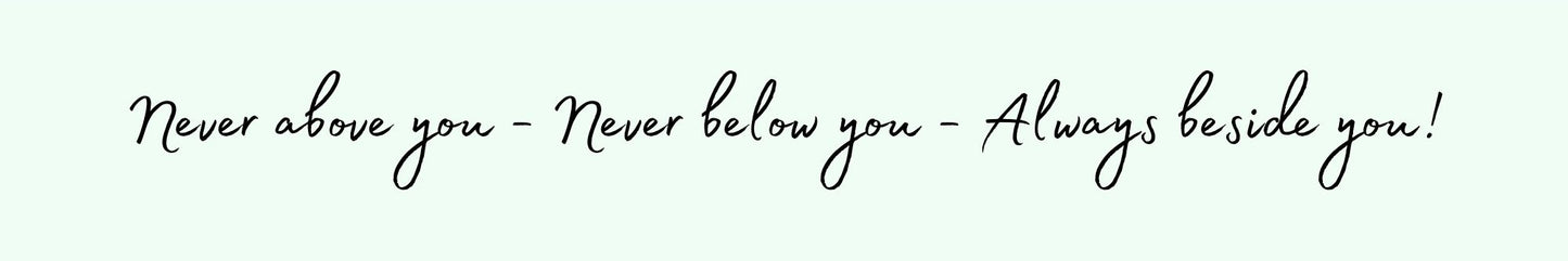 Shelf Sitter - Romance Theme NEVER ABOVE YOU - NEVER BELOW YOU - ALWAYS BESIDE YOU!