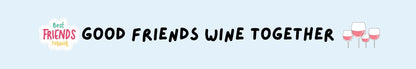Shelf Sitter - Wine Theme GOOD FRIENDS WINE TOGETHER