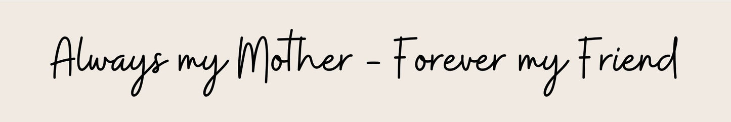 Shelf Sitter - Inspirational Theme ALWAYS MY MOTHER - FOREVER MY FRIEND