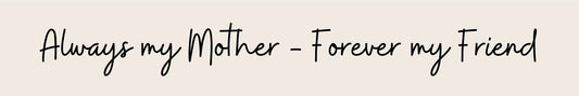 Shelf Sitter - Inspirational Theme ALWAYS MY MOTHER - FOREVER MY FRIEND