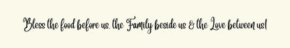 Shelf Sitter - Religious Theme BLESS THE FOOD BEFORE US. THE FAMILY BESIDE US. AND THE LOVE BETWEEN US.