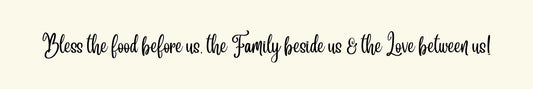 Shelf Sitter - Religious Theme BLESS THE FOOD BEFORE US. THE FAMILY BESIDE US. AND THE LOVE BETWEEN US.