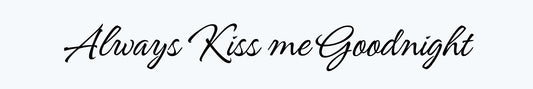 Shelf Sitter - Romance Theme ALWAYS KISS ME GOODNIGHT