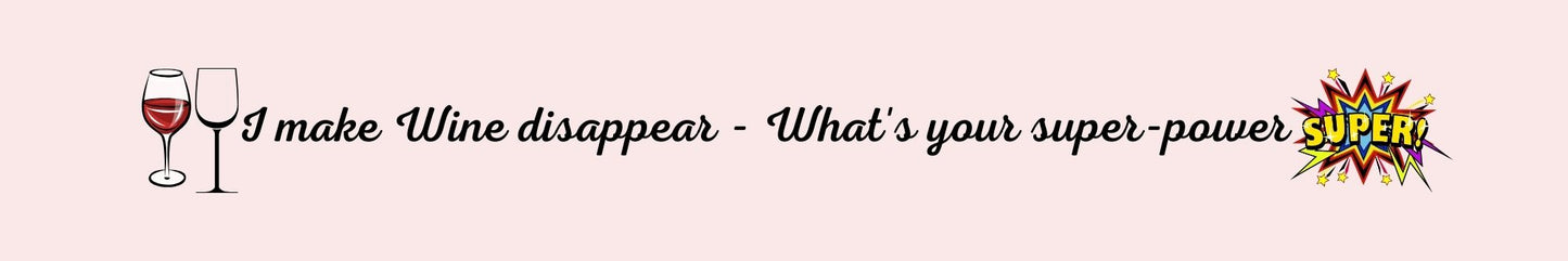 Shelf Sitter - Wine Theme I MAKE WINE DISAPPEAR - WHAT'S YOUR SUPER-POWER