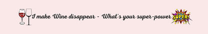Shelf Sitter - Wine Theme I MAKE WINE DISAPPEAR - WHAT'S YOUR SUPER-POWER